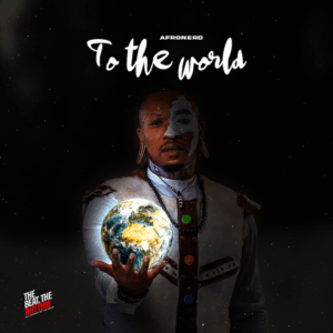 AfroNerd - To The World Album 'Part 2'