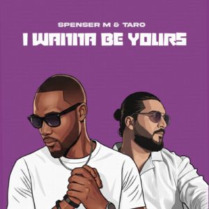 SPENSER M & TARO - I WANNA BE YOURS